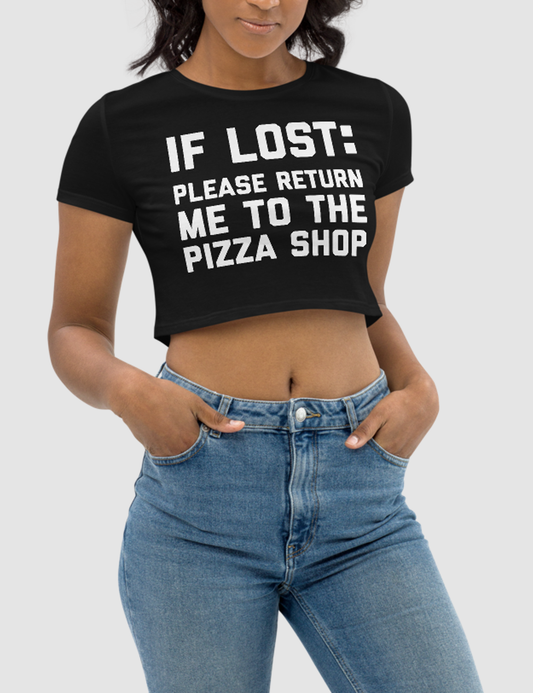 If Lost Please Return Me To The Pizza Shop | Women's Crop Top T-Shirt OniTakai