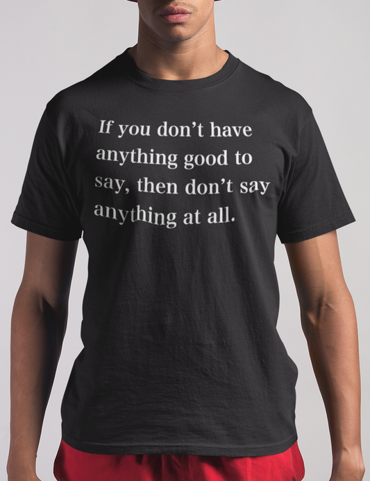 If You Don't Have Anything Good To Say | T-Shirt OniTakai