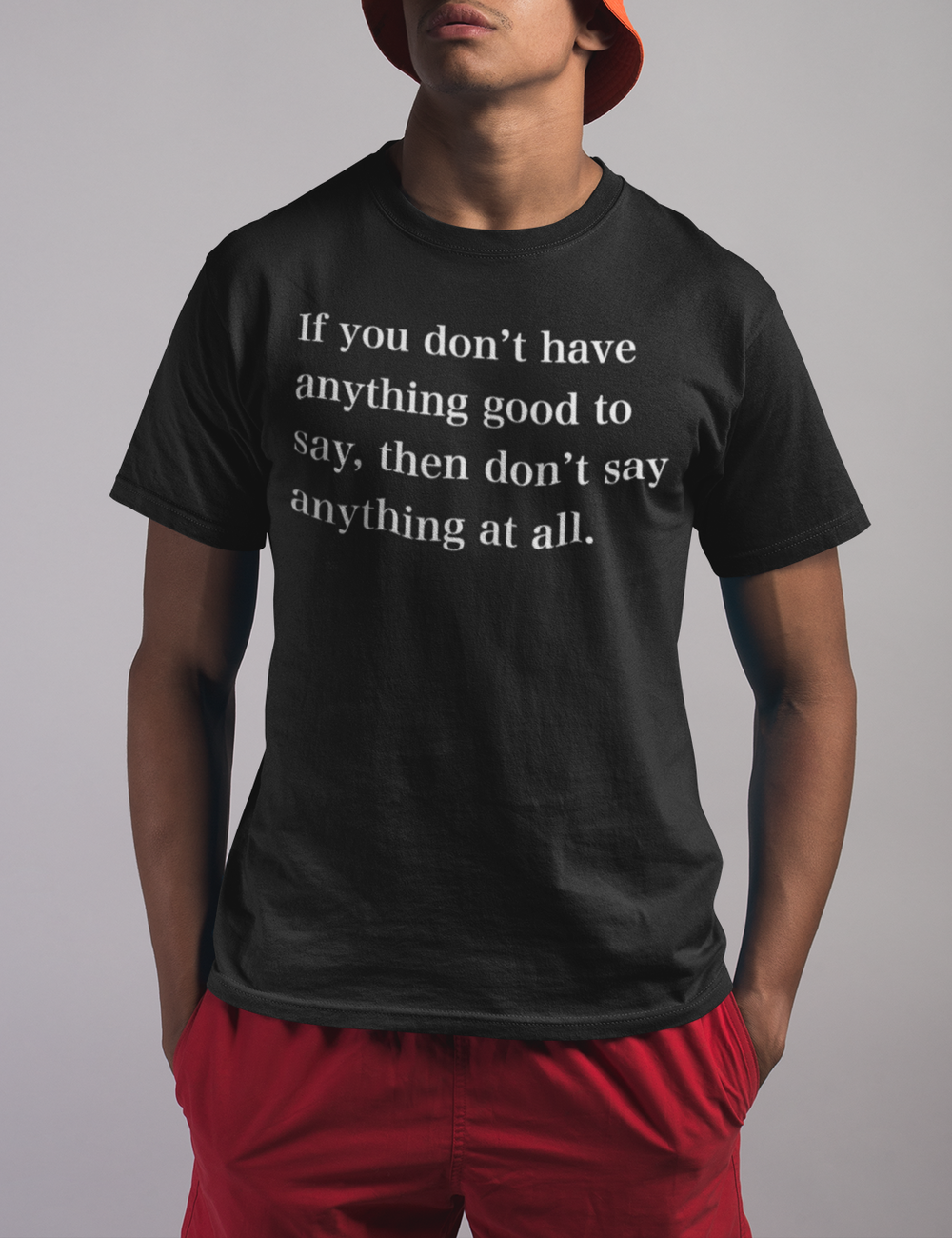 If You Don't Have Anything Good To Say | T-Shirt OniTakai
