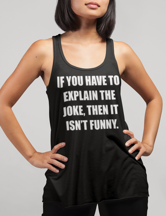 If You Have To Explain The Joke Then It Isn't Funny | Women's Cut Racerback Tank Top OniTakai