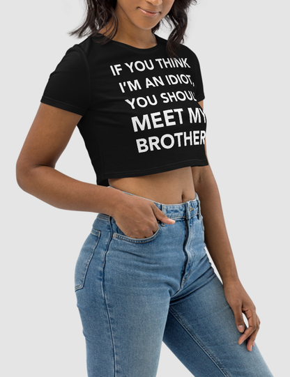 If You Think I'm An Idiot, You Should Meet My Brother. | Women's Crop Top T-Shirt OniTakai