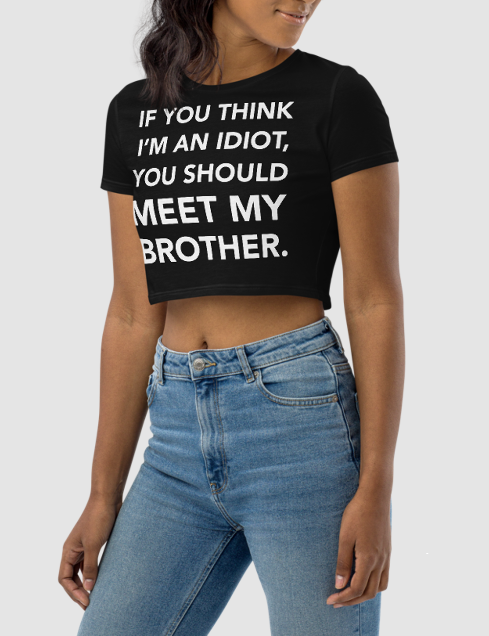 If You Think I'm An Idiot, You Should Meet My Brother. | Women's Crop Top T-Shirt OniTakai