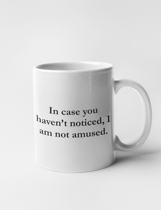 In Case You Haven't Noticed I Am Not Amused | Classic Mug OniTakai