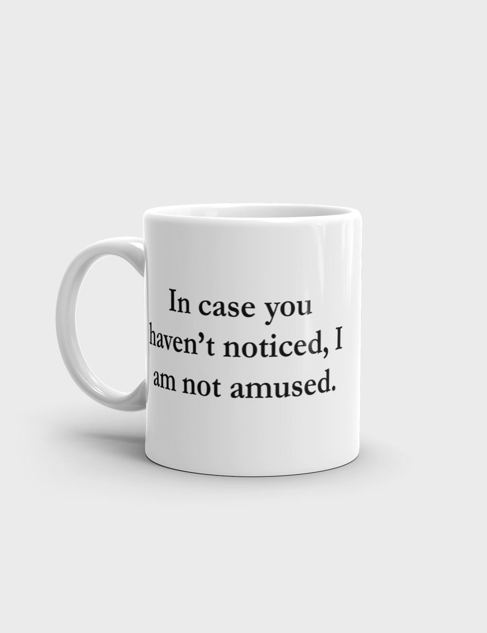 In Case You Haven't Noticed I Am Not Amused | Classic Mug OniTakai