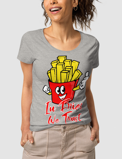 In Fries We Trust | Women's Organic Round Neck T-Shirt OniTakai