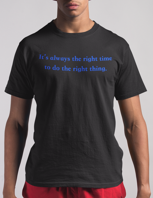 It's Always The Right Time To Do The Right Thing | T-Shirt OniTakai