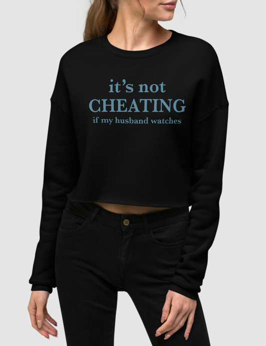 It's Not Cheating If My Husband Watches Crop Sweatshirt OniTakai