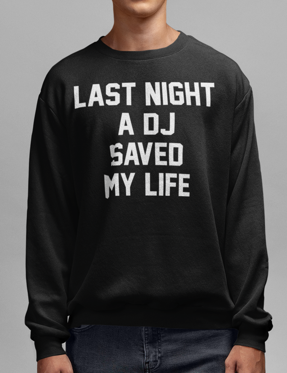 Last Night A DJ Saved My Life | Crewneck Sweatshirt OniTakai