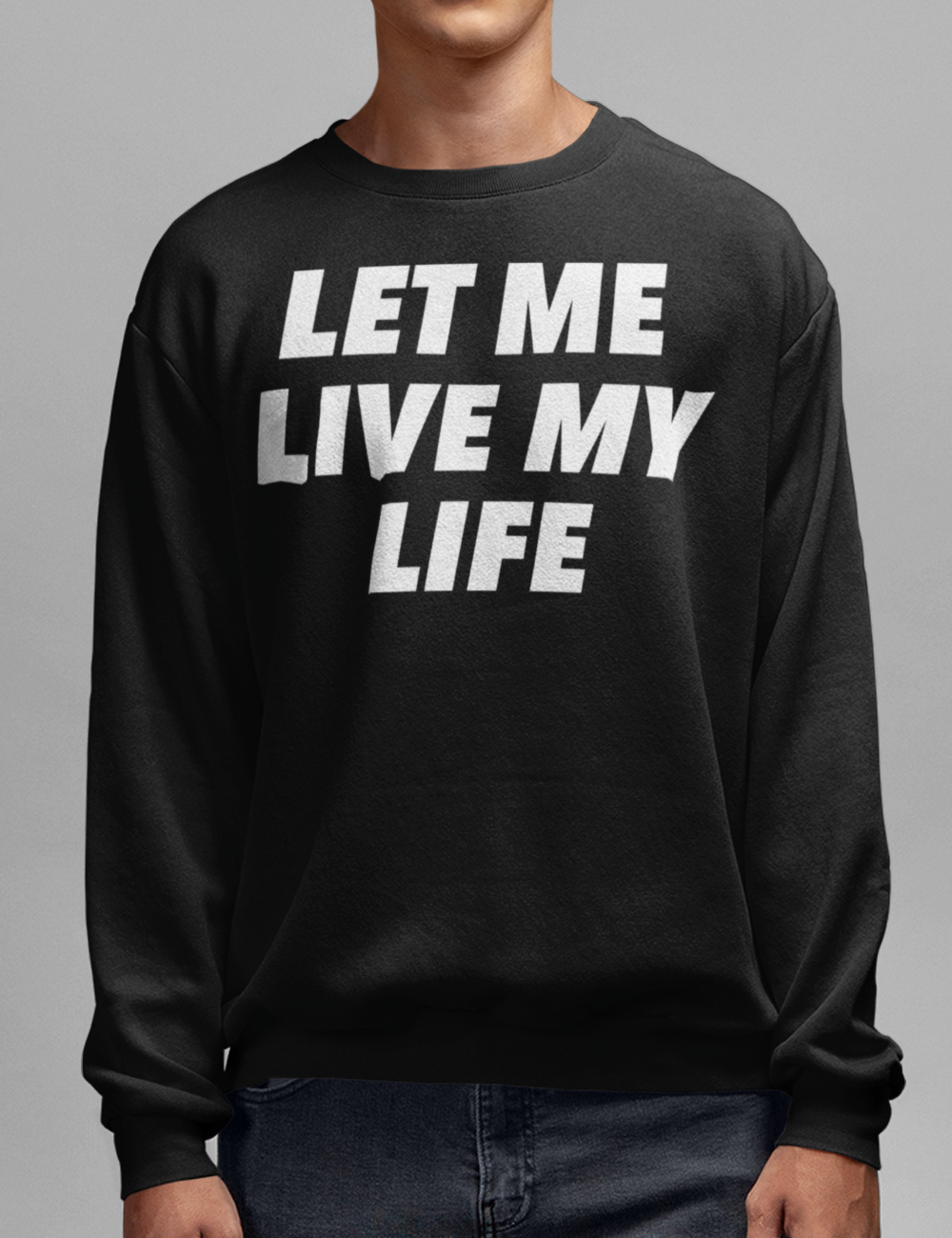 Let Me Live My Life | Crewneck Sweatshirt OniTakai