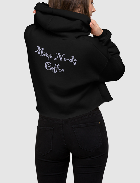 Mama Needs Coffee | Back Print Crop Hoodie OniTakai