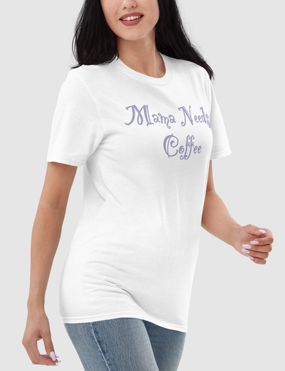 Mama Needs Coffee Women's Relaxed T-Shirt OniTakai