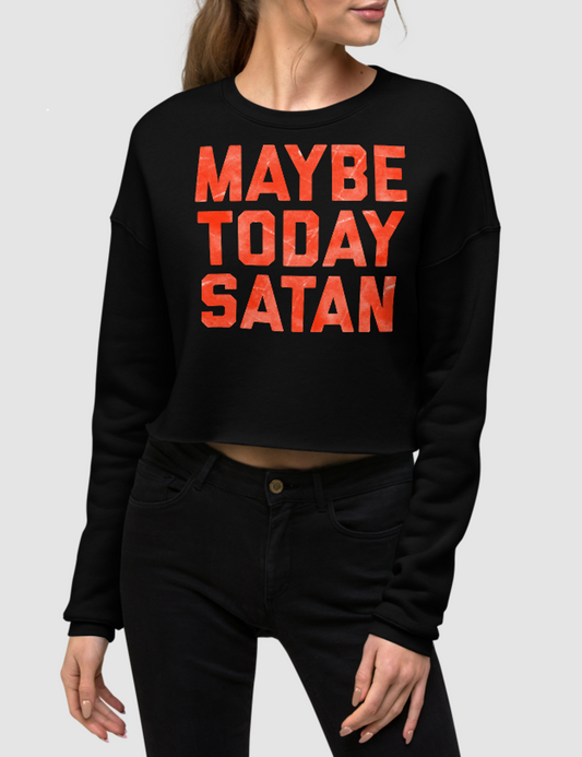 Maybe Today Satan | Crop Sweatshirt OniTakai