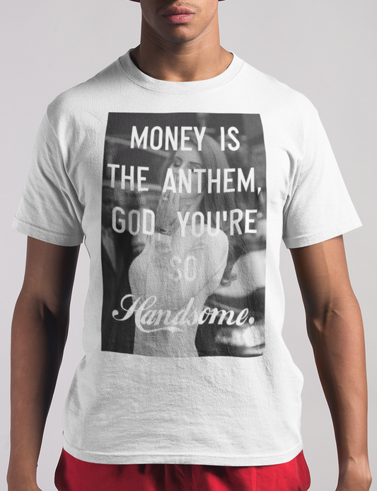 Money Is The Anthem God You're So Handsome | T-Shirt OniTakai