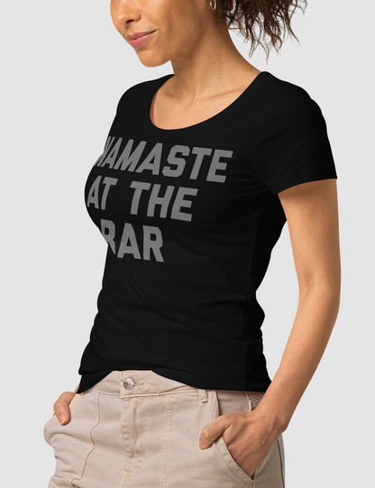 Namaste At The Bar | Women's Organic Round Neck T-Shirt OniTakai