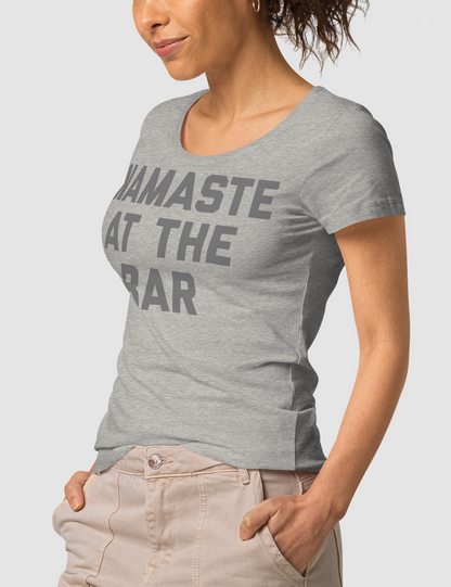 Namaste At The Bar | Women's Organic Round Neck T-Shirt OniTakai