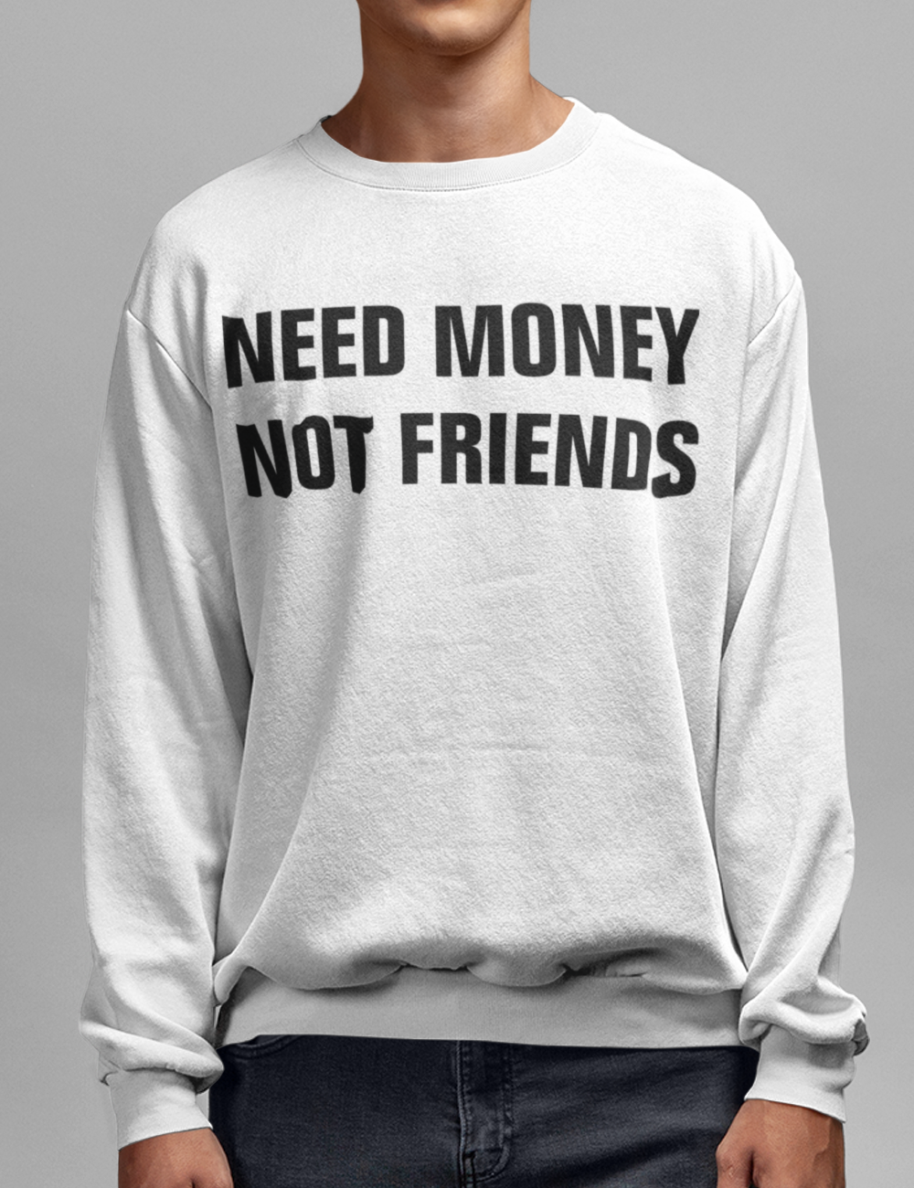 Need Money Not Friends Crewneck Sweatshirt OniTakai