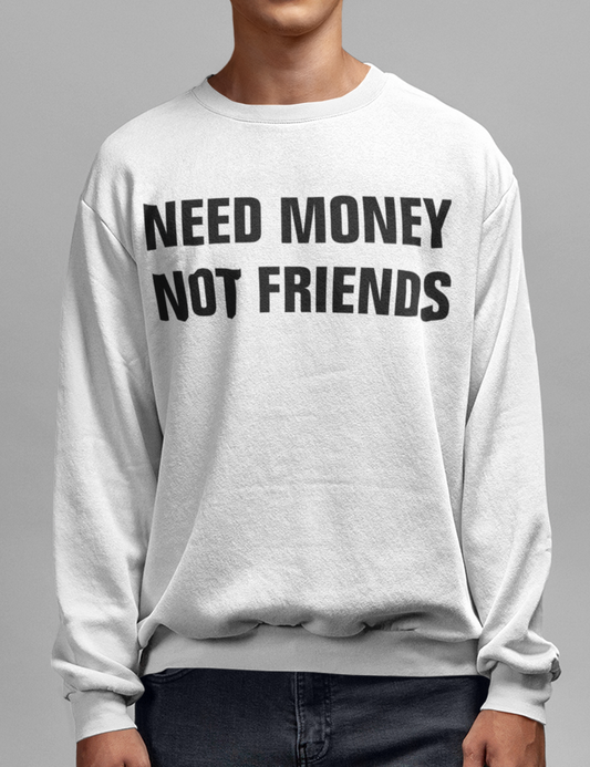 Need Money Not Friends Crewneck Sweatshirt OniTakai