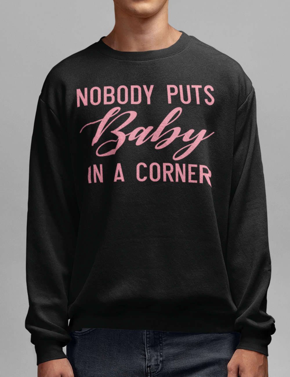 Nobody Puts Baby In A Corner | Crewneck Sweatshirt OniTakai