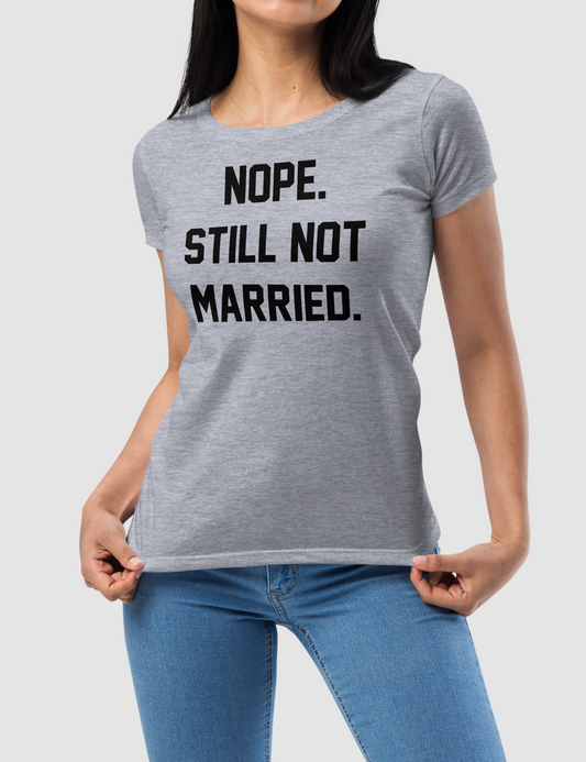 Nope Still Not Married | Women's Fitted T-Shirt OniTakai