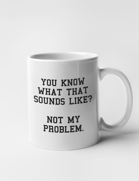 Not My Problem | Classic Mug OniTakai