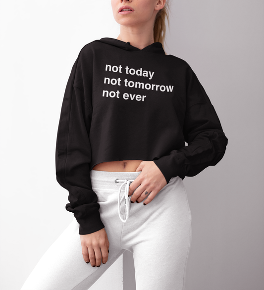 Not Today Not Tomorrow Not Ever | Crop Hoodie OniTakai