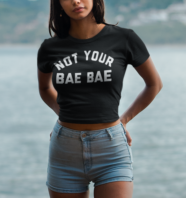 Not Your Bae Bae Crop Top T-Shirt OniTakai