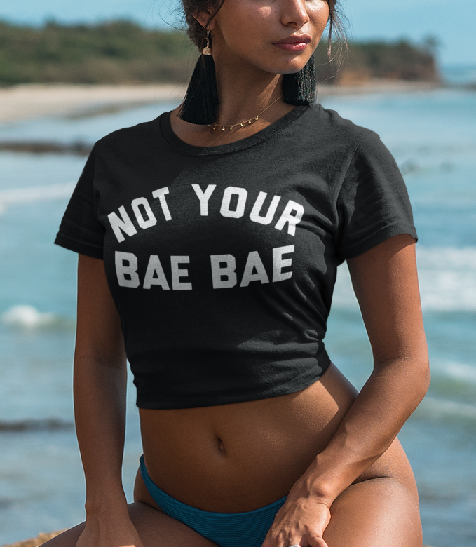Not Your Bae Bae Crop Top T-Shirt OniTakai