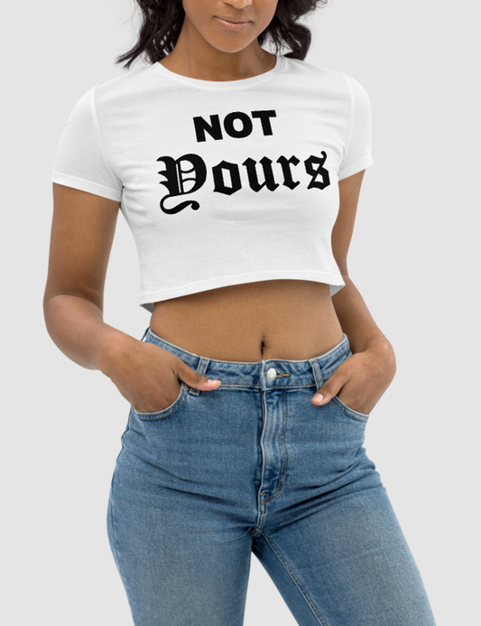 Not Yours Women's Fitted Crop Top T-Shirt OniTakai