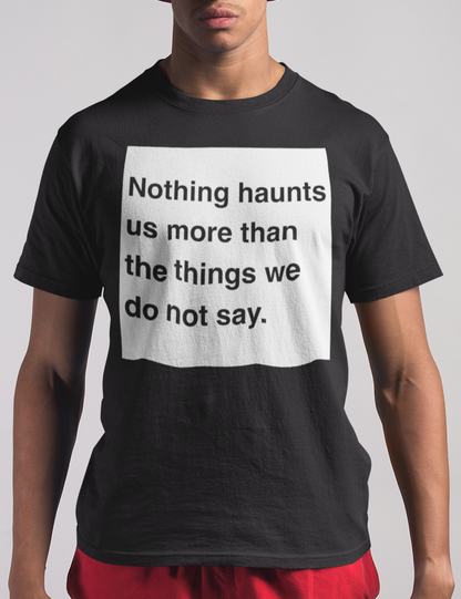 Nothing Haunts Us More Than The Things We Do Not Say | T-Shirt OniTakai