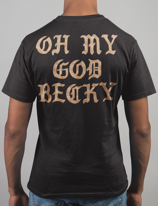 Oh My God Becky | Back Print T-Shirt OniTakai
