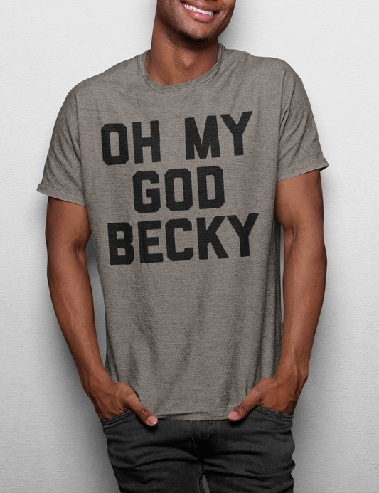 Oh My God Becky | Tri-Blend T-Shirt OniTakai