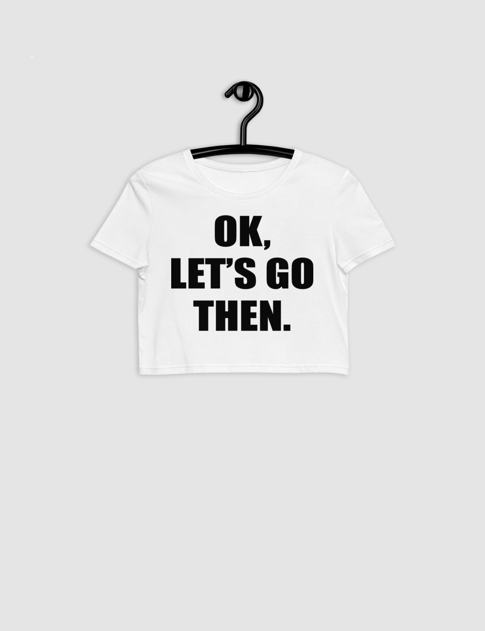 Ok Let's Go Then | Women's Crop Top T-Shirt OniTakai