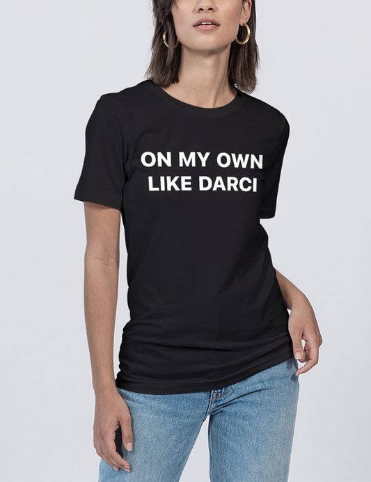 On My Own Like Darci Women's Soft Jersey T-Shirt OniTakai