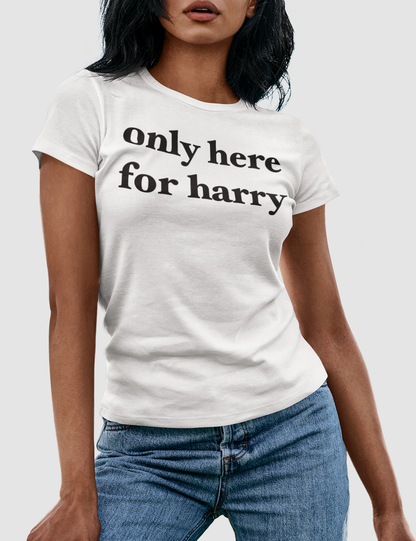 Only Here For Harry | Women's Fitted T-Shirt OniTakai