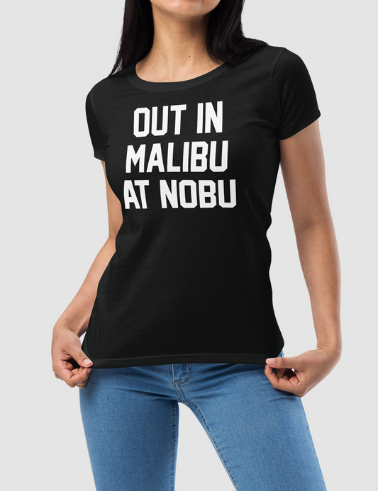 Out In Malibu At Nobu | Women's Fitted T-Shirt OniTakai