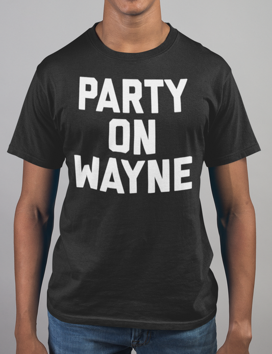 Party On Wayne | T-Shirt OniTakai