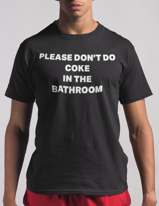 Please Don't Do Coke In The Bathroom | T-Shirt OniTakai