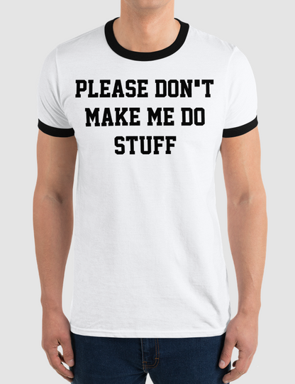 Please Don't Make Me Do Stuff | Men's Ringer T-Shirt OniTakai