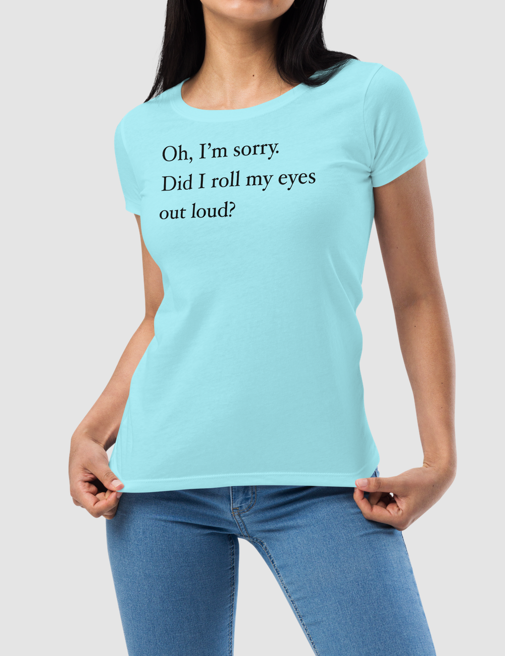 Rolling My Eyes Out Loud | Women's Fitted T-Shirt OniTakai