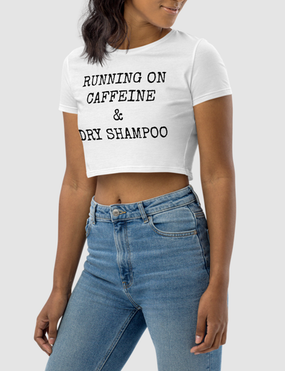 Running On Caffeine & Dry Shampoo | Women's Crop Top T-Shirt OniTakai