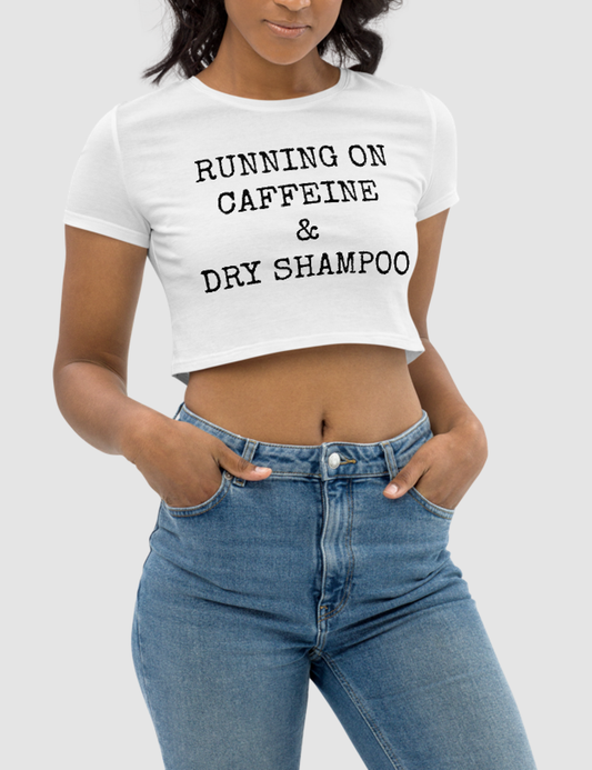 Running On Caffeine & Dry Shampoo | Women's Crop Top T-Shirt OniTakai