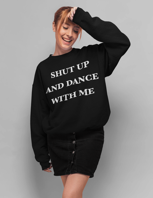 Shut Up And Dance With Me | Crewneck Sweatshirt OniTakai