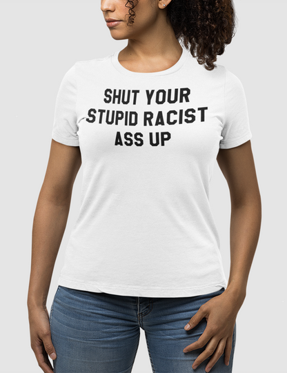 Shut Your Stupid Racist Ass Up | Women's Fitted T-Shirt OniTakai