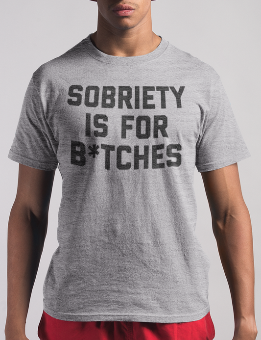 Sobriety Is For B*tches | T-Shirt OniTakai