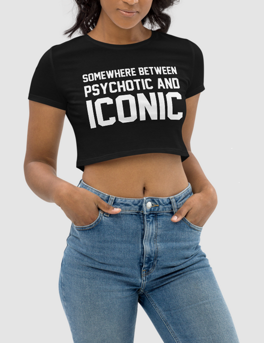 Somewhere Between Psychotic And Iconic Women's Fitted Crop Top T-Shirt OniTakai