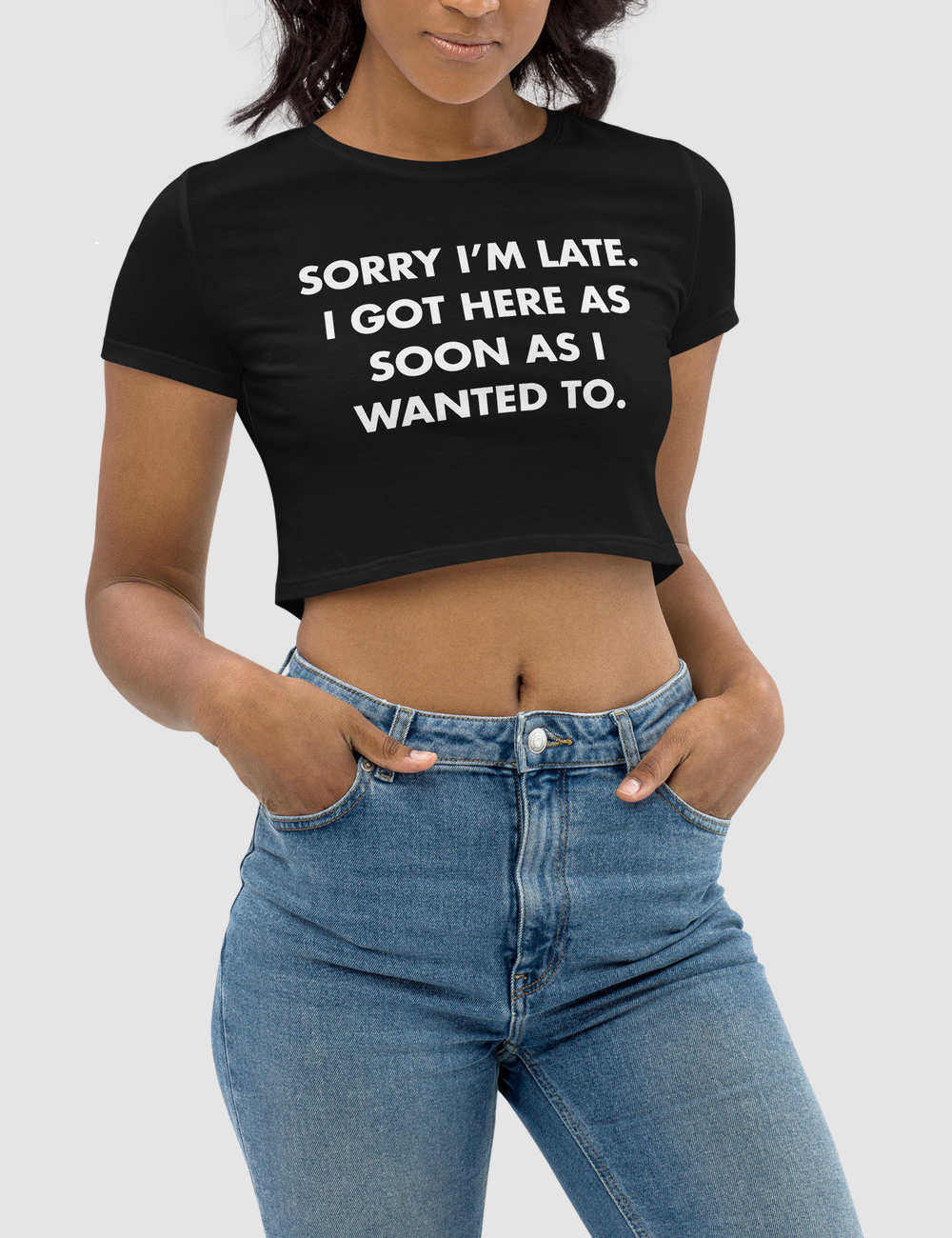 Sorry I'm Late I Got Here As Soon As I Wanted To Women's Fitted Crop Top T-Shirt OniTakai