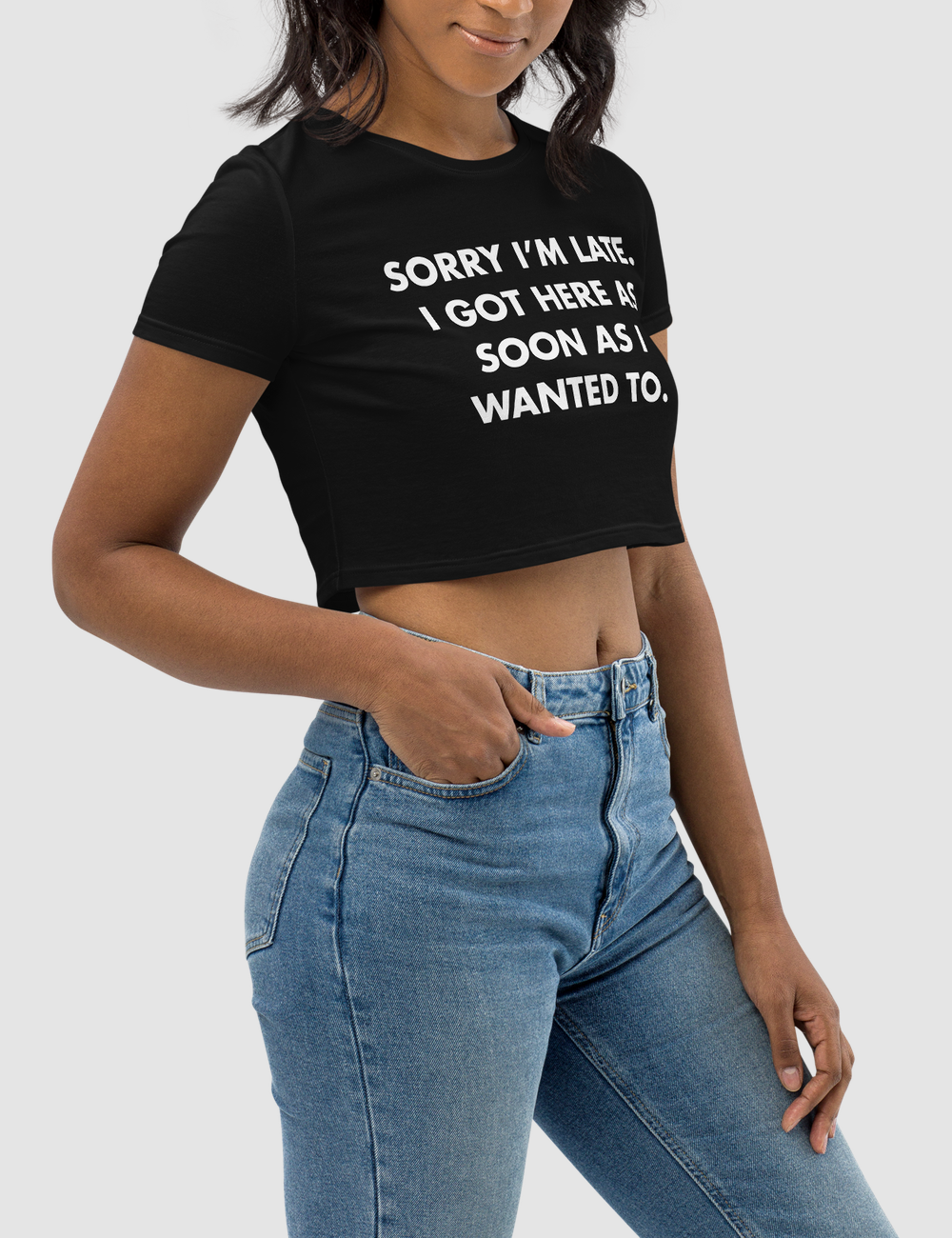 Sorry I'm Late I Got Here As Soon As I Wanted To Women's Fitted Crop Top T-Shirt OniTakai