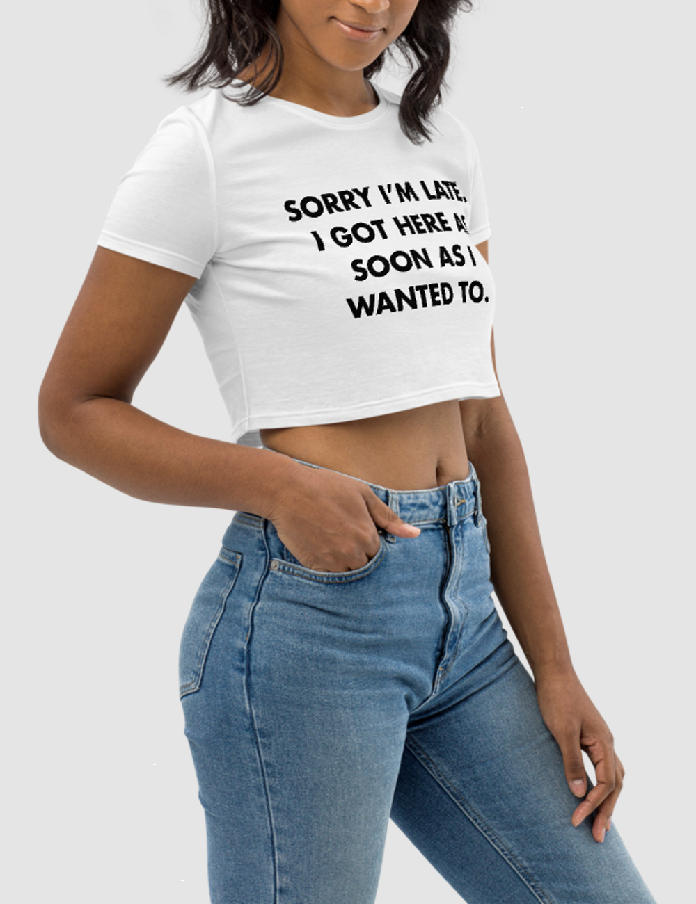 Sorry I'm Late I Got Here As Soon As I Wanted To Women's Fitted Crop Top T-Shirt OniTakai
