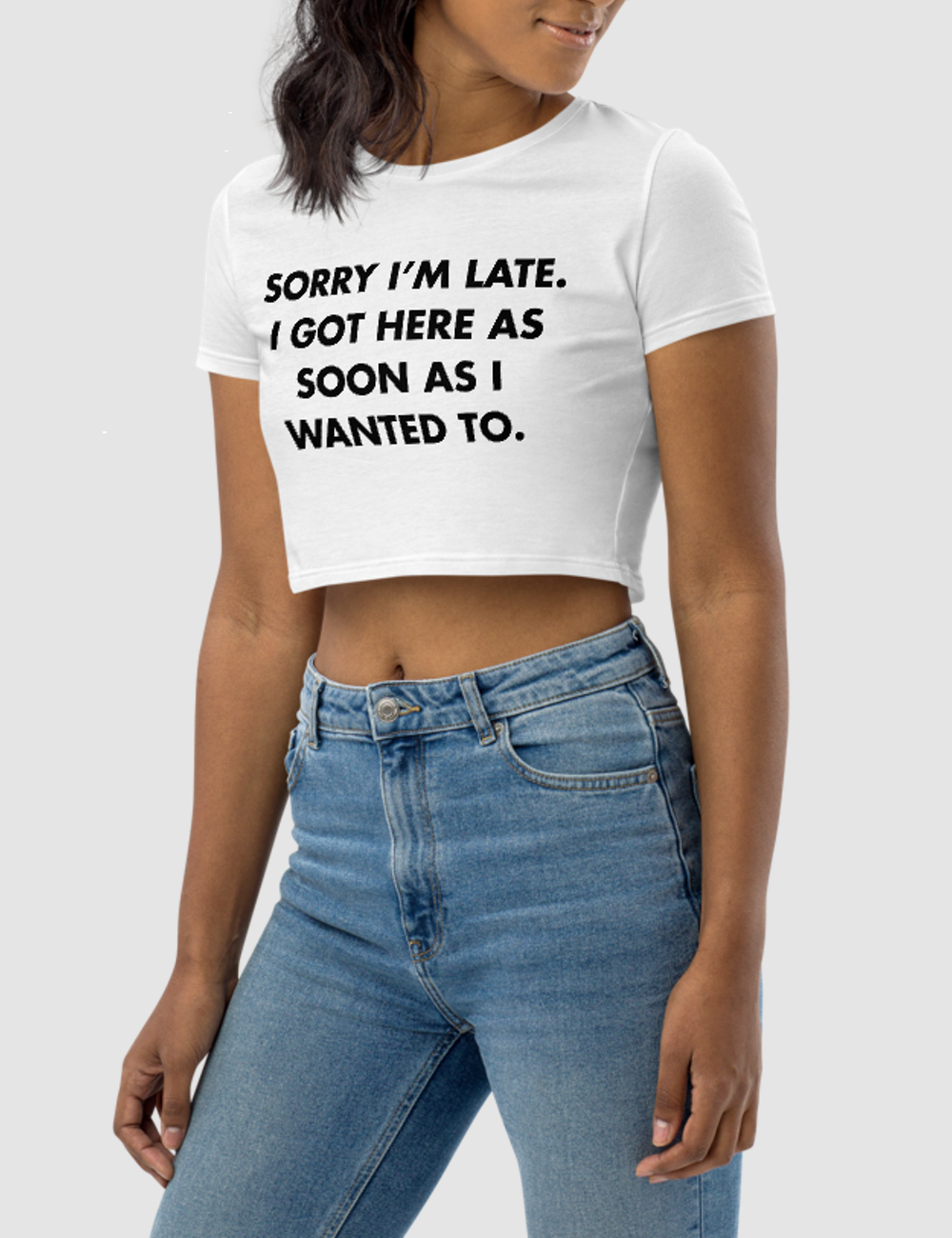 Sorry I'm Late I Got Here As Soon As I Wanted To Women's Fitted Crop Top T-Shirt OniTakai