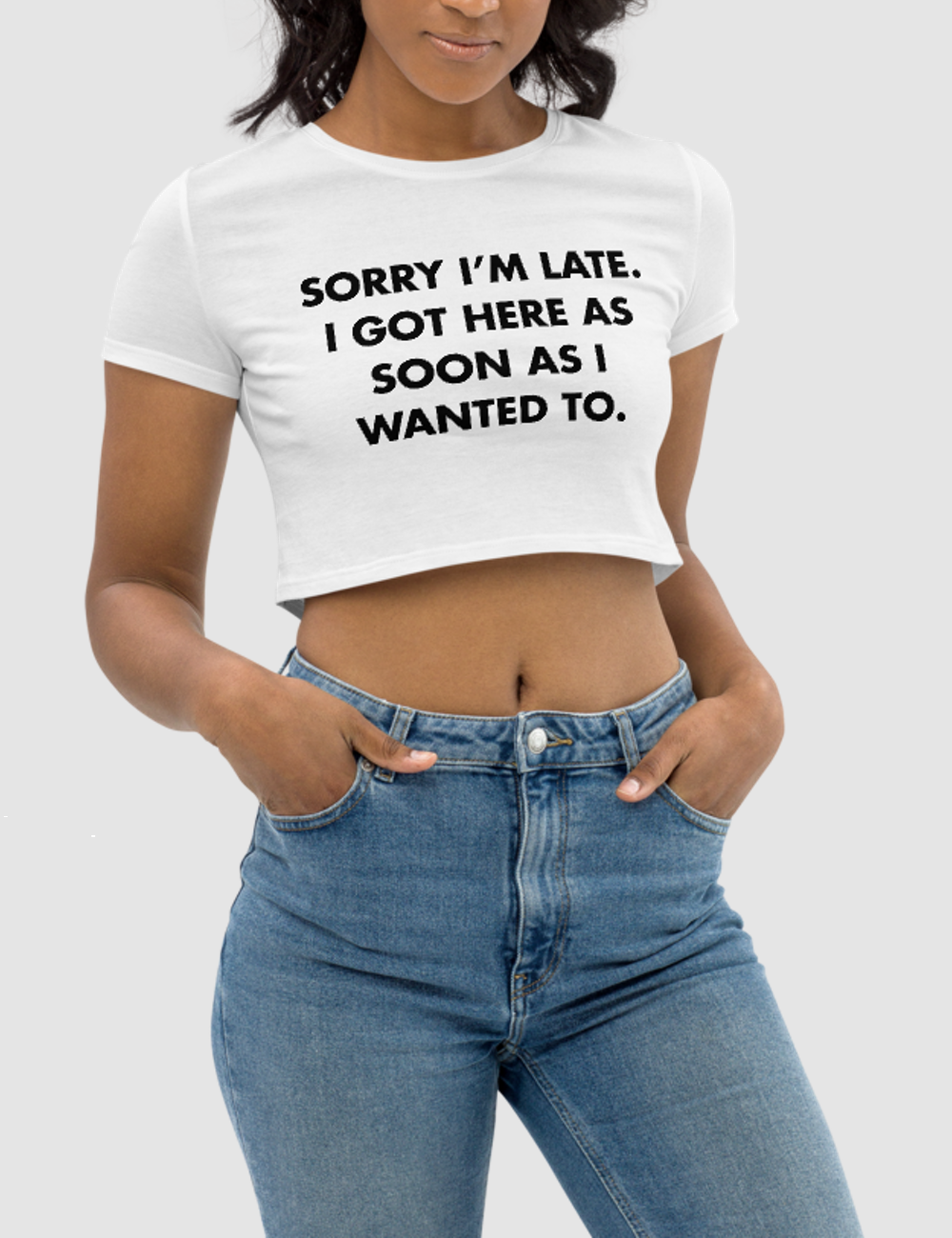 Sorry I'm Late I Got Here As Soon As I Wanted To Women's Fitted Crop Top T-Shirt OniTakai